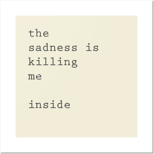 the sadness is killing me inside Posters and Art